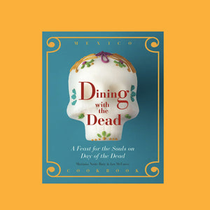 Dining with the Dead: A Feast for the Souls on Day of the Dead